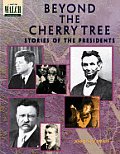 Beyond the Cherry Tree Stories of the Presidents