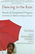 Dancing in the Rain Stories of Exceptional Progress by Parents of Children with Special Needs