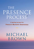 Presence Process A Healing Journey Into Present Moment Awareness