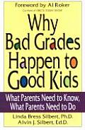 Why Bad Grades Happen to Good Kids What Parents Need to Know What Parents Need to Do