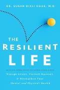 The Resilient Life Manage Stress Prevent Burnout & Strengthen Your Mental & Physical Health