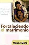 Fortaleciendo El Matrimonio/Strengthening Your Marriage: !Csmo Conseguir La Profunda Unidad Matrimonial!