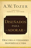 Dise?ados Para Adorar: Descubra El Verdadero Prop?sito de Su Vida