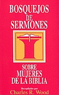 Bosquejos De Sermones: Sobre Mujeres De la Biblia = Women of the Bible