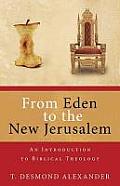 From Eden to the New Jerusalem An Introduction to Biblical Theology