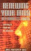 Renewing Your Mind in a Mindless World Learning to Think & ACT Biblically
