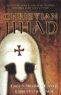 Christian Jihad Two Former Muslims Look at the Crusades & Killing in the Name of Christ