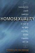 Homosexuality Contemporary Claims Examined in the Light of the Bible & Other Ancient Literature & Law