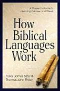 How Biblical Languages Work A Students Guide to Learning Hebrew & Greek