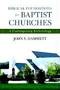 Biblical Foundations for Baptist Churches A Contemporary Ecclesiology