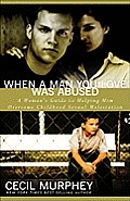 When a Man You Love Was Abused: A Woman's Guide to Helping Him Overcome Childhood Sexual Molestation