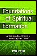 Foundations Of Spiritual Formation A Community Approach To Becoming Like Christ