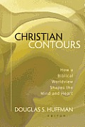 Christian Contours: How a Biblical Worldview Shapes the Mind and Heart