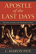 Apostle of the Last Days: The Life, Letters, and Theology of Paul