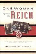 One Woman Against The Reich The True Sto