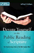 Devote Yourself to the Public Reading of Scripture: The Transforming Power of the Well-Spoken Word [With DVD]