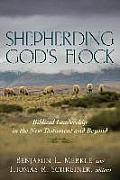 Shepherding God's Flock: Biblical Leadership in the New Testament and Beyond