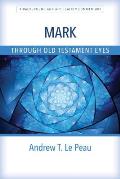 Mark Through Old Testament Eyes: A Background and Application Commentary