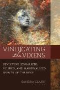 Vindicating the Vixens Revisiting Sexualized Vilified & Marginalized Women of the Bible