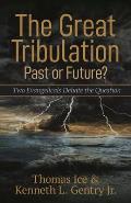 The Great Tribulation--Past or Future?: Two Evangelicals Debate the Question