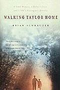 Walking Taylor Home A Fatal Disease a Fathers Love & a Sons Courageous Journey