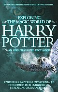 Exploring the Magic World of Harry Potter An Unauthorized Fact Book