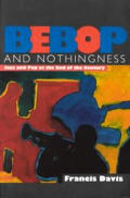Bebop & Nothingness Jazz & Pop At The End of the Century