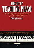 Art of Teaching Piano The Classic Guide & Reference Book for All Piano Teachers