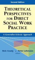 Theoretical Perspectives for Direct Social Work Practice: A Generalist-Eclectic Approach, Second Edition