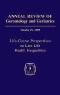 Annual Review of Gerontology and Geriatrics, Volume 29, 2009: Life-Course Perspectives on Late Life Health Inequalities