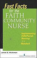 Fast Facts for the Faith Community Nurse: Implementing FCN/Parish Nursing in a Nutshell