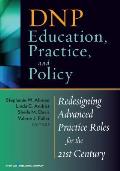 Dnp Education Practice & Policy Redesigning Advanced Practice Roles for the 21st Century