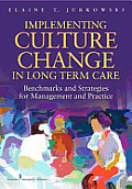 Implementing Culture Change in Long-Term Care: Benchmarks and Strategies for Management and Practice