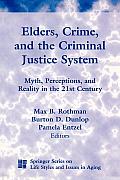 Elders, Crime, and the Criminal Justice System: Myth, Perceptions, and Reality in the 21st Century