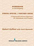Workbook to Accompany Ending Spouse/Partner Abuse: A Psychoeducational Approach for Individuals and Couples