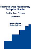 Structured Group Psychotherapy for Bipolar Disorder The Life Goals Program Second Edition