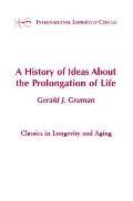 A History of Ideas about the Prolongation of Life a History of Ideas about the Prolongation of Life