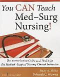 You Can Teach Med-Surg Nursing!: The Authoritative Guide and Toolkit for the Medical-Surgical Nursing Clinical Instructor