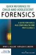 Quick Reference to Child and Adolescent Forensics: A Guide for Nurses and Other Health Care Professionals