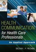 Health Communication for Health Care Professionals An Applied Approach