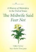 A History of Midwifery in the United States: The Midwife Said Fear Not