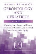 Annual Review of Gerontology and Geriatrics, Volume 37, 2017: Contemporary Issues and Future Directions in Lesbian, Gay, Bisexual, and Transgender (Lg