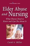 Elder Abuse and Nursing: What Nurses Need to Know and Can Do