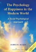 Psychology Of Happiness In The Modern World A Social Psychological Approach