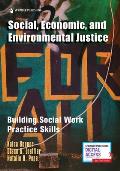 Social, Economic, and Environmental Justice: Building Social Work Practice Skills