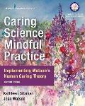 Caring Science, Mindful Practice: Implementing Watson's Human Caring Theory