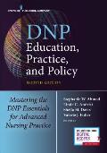 DNP Education, Practice, and Policy: Mastering the DNP Essentials for Advanced Nursing Practice