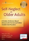Self-Neglect in Older Adults: A Global, Evidence-Based Resource for Nurses and Other Healthcare Providers