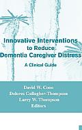 Innovative Interventions to Reduce Dementia Caregiver Distress: A Clinical Guide