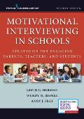 Motivational Interviewing in Schools: Strategies for Engaging Parents, Teachers, and Students